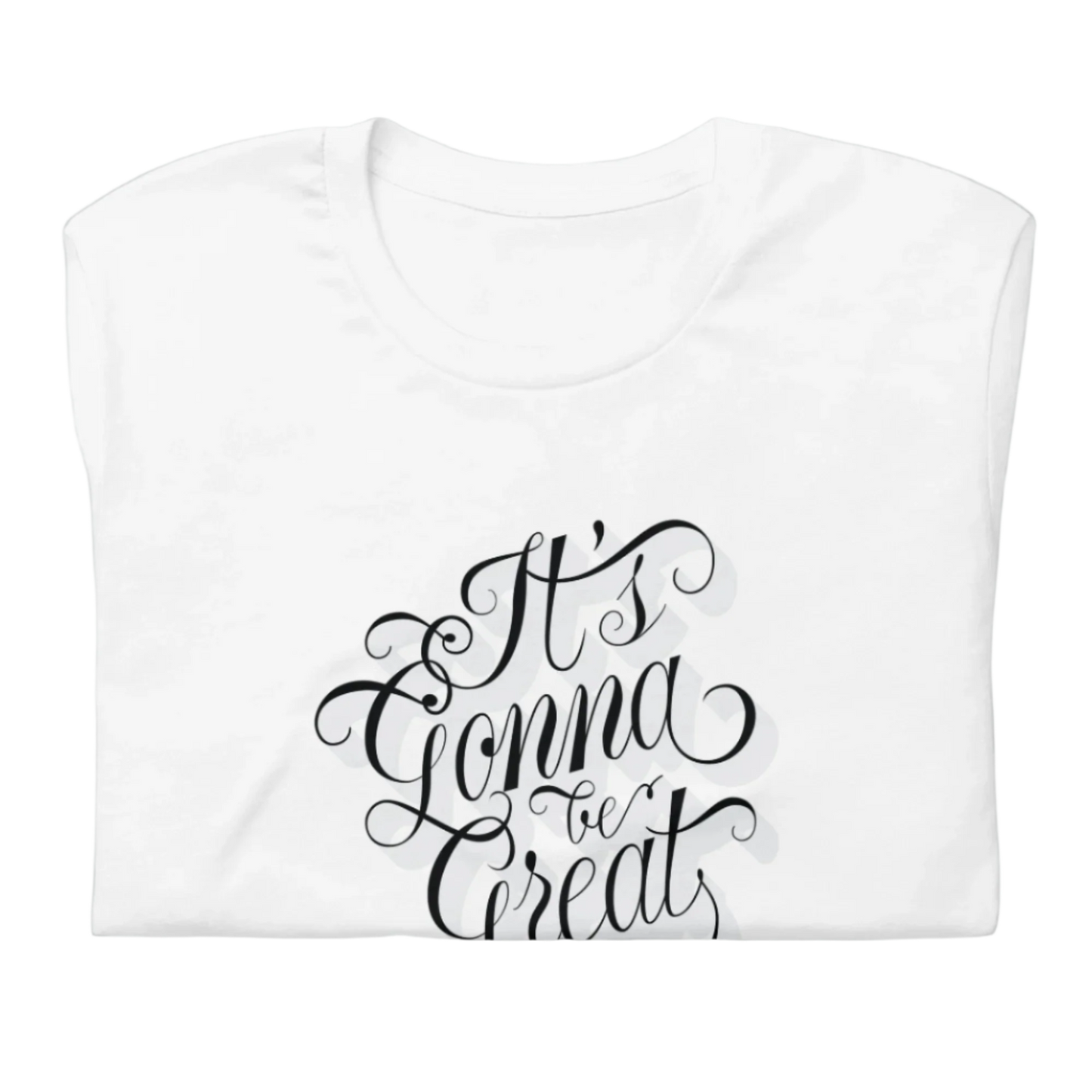 White t-shirt with 'It's Gonna Be Great' text on a white background