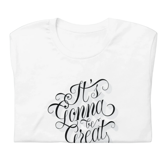 White t-shirt with 'It's Gonna Be Great' text on a white background